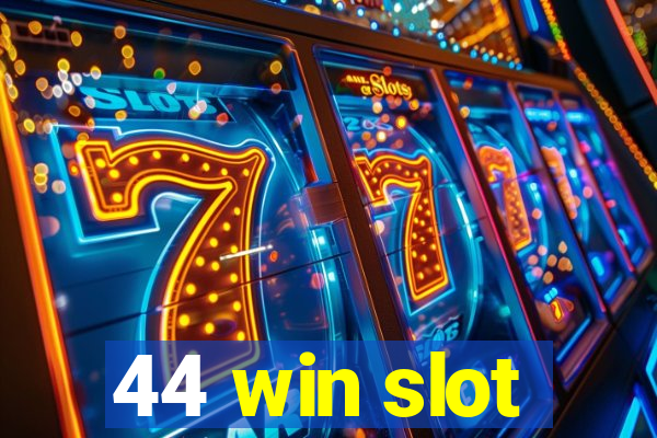 44 win slot